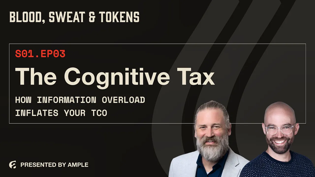 Blood, Sweat & Tokens S01E03: The Cognitive Tax: How Information Overload Inflates Your TCO