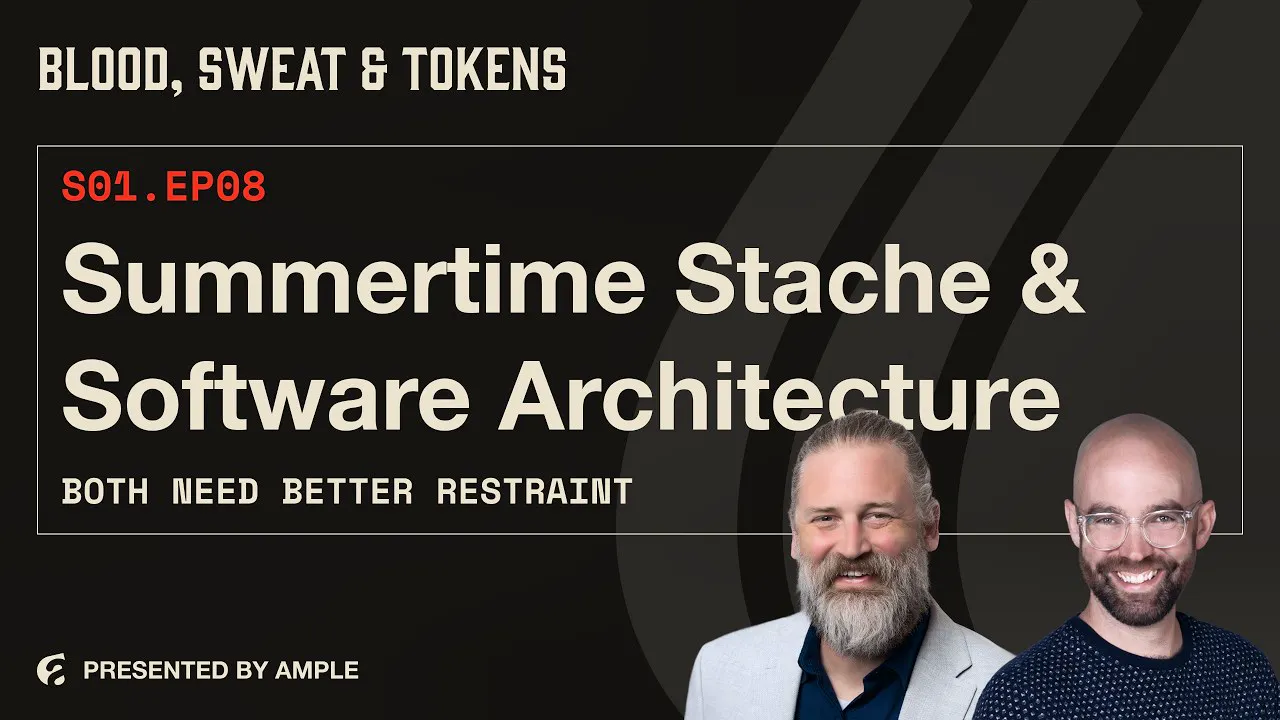 Blood, Sweat & Tokens S01E08: Summertime Stache & Software Architecture: Both Need Better Restraint