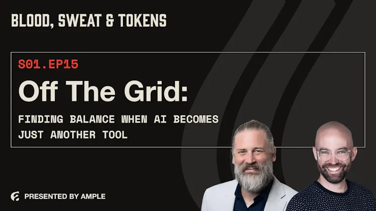 Blood, Sweat & Tokens S01E15: Off the Grid: Finding Balance When AI Becomes Just Another Tool